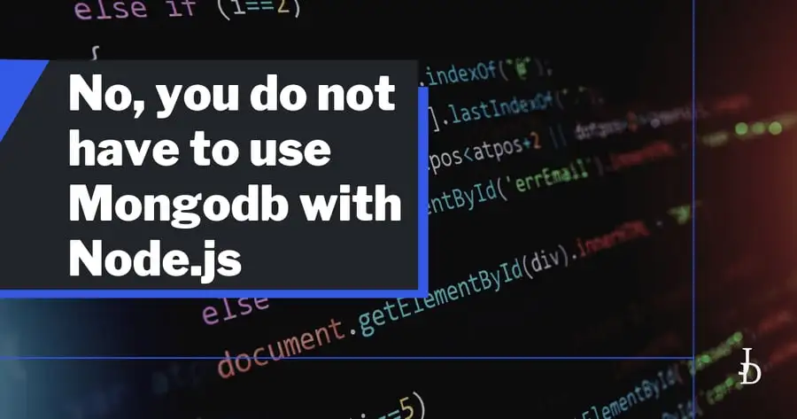 No, you do not have to use Mongodb with Node.js